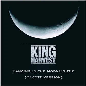 Dancing in the Moonlight 2 (Olcott Version) by King Harvest