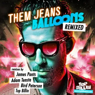 Balloons Remixed by Them Jeans