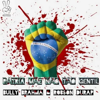 Pátria Mãe Não Tão Gentil by Bully