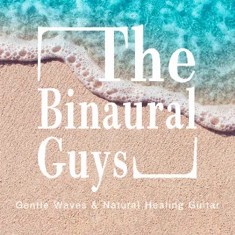 Gentle Waves & Natural Healing Guitar by The Binaural Guys