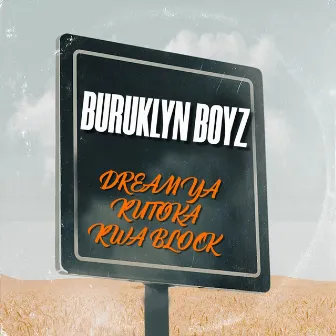 DREAM YA KUTOKA KWA BLOCK by BURUKLYN BOYZ