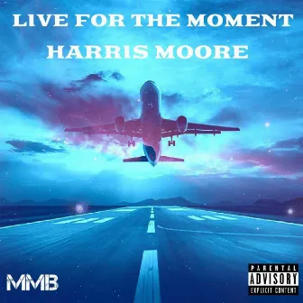 Live for the Moment by Harris Moore