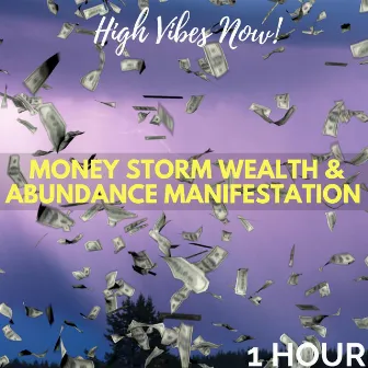 Money Storm Wealth & Abundance Manifestation: One Hour by High Vibes Now!