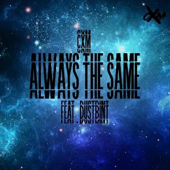 Always The Same by CXM