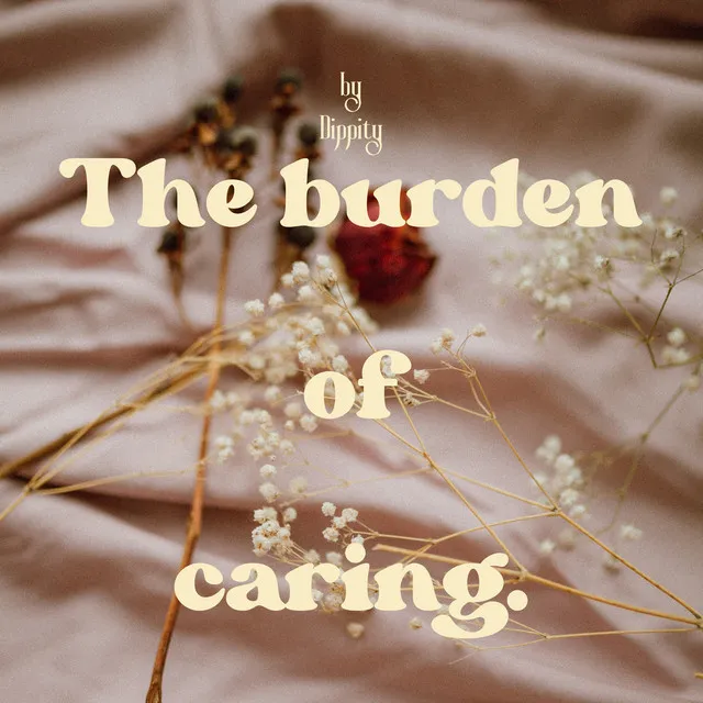 the burden of caring.