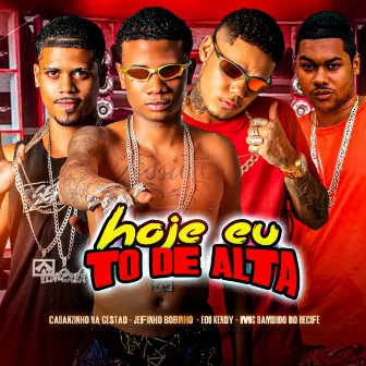 Hoje Eu To de Alta by Jefinho Bobinho