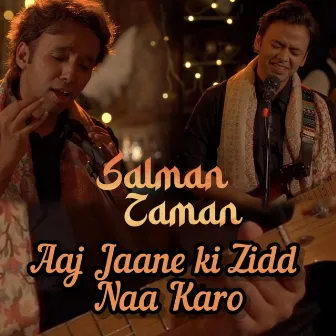 Aaj Jaane Ki Zidd Naa Karo by Zaman Khan