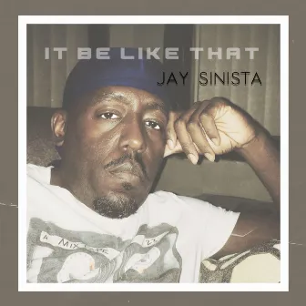 It Be Like That by Jay Sinista