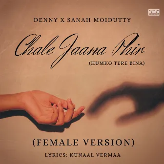 Chale Jaana Phir (Humko Tere Bina) [Female Version] by Sanah Moidutty