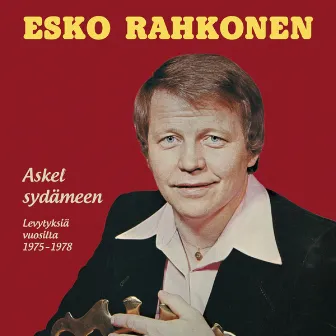 Askel Sydämeen - Levytyksiä Vuosilta 1975-1978 by Esko Rahkonen