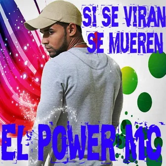 Si se Viran Se Mueren by El Power Mc