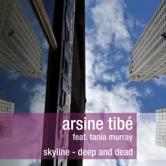 Skyline - Deep and Dead (feat. Tania Murray) by Arsine Tibé