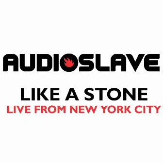 Like A Stone (Live from New York City) by Audioslave