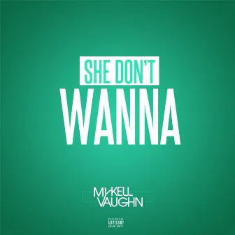 She Don't Wanna by Mykell Vaughn