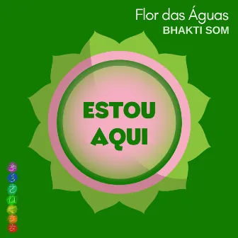 Estou Aqui by Flor das Águas Bhakti Som