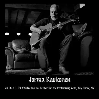 2018-10-03 Ymca Boulton Center for the Performing Arts, Bay Shore, NY (Live) by Jorma Kaukonen