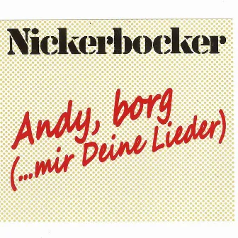 ANDY, BORG (... mir Deine Lieder) by Nickerbocker