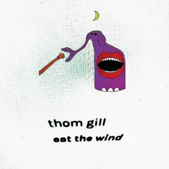 Eat The Wind by Thom Gill