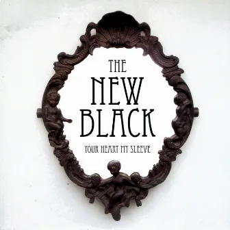 Your Heart My Sleeve by The New Black