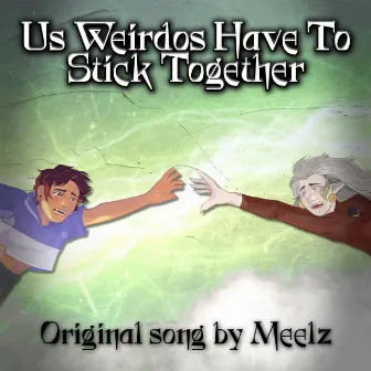 Us Weirdos Have To Stick Together by Meelz