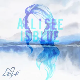 All I See is Blue by LeLe XO