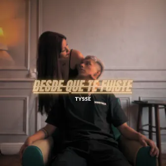 Desde Que Te Fuiste by Tysse