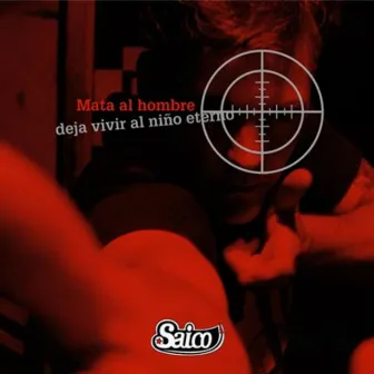 Mata al hombre, deja vivir al niño eterno by Saico Y La Orden Del Tornillo