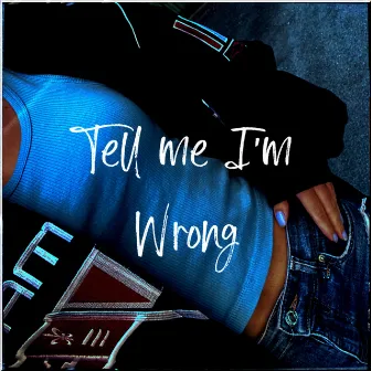 Tell Me I'm Wrong by Unknown Artist