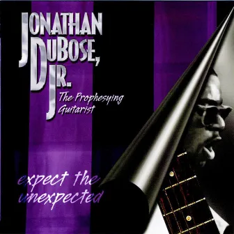 Expect The Unexpected by Jonathan Dubose Jr.