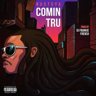 Comin Tru by Bustcya