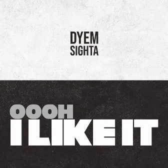 Oooh I Like It by Dyem Sighta