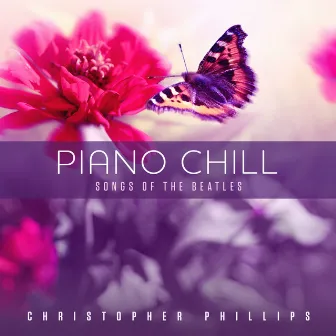 Piano Chill: Songs of The Beatles by Christopher Phillips