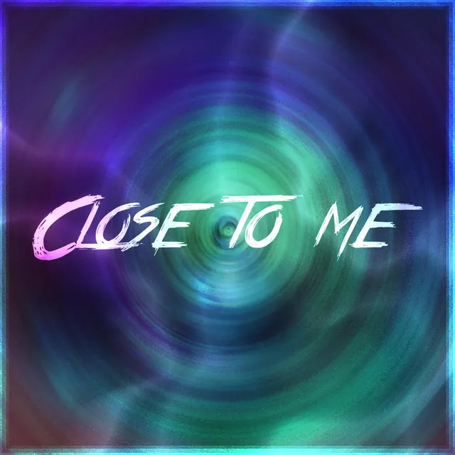 Close to Me