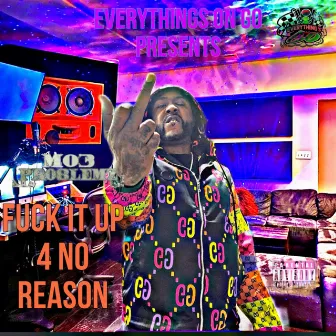 Fuck It Up 4 No Reason by Mo3 Pro8lemz