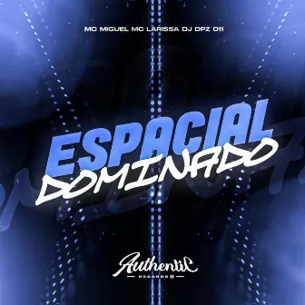 Espacial Dominado by DJ DPZ 011