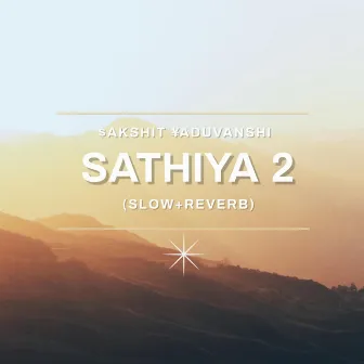 Sathiya 2 (Slow+Reverb) by Sakshit Yaduvanshi