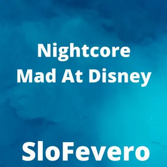 Nightcore Mad at Disney by Tara Chen