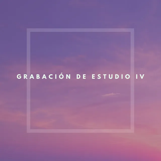 Grabación de Estudio IV