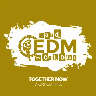 Together Now by Hard EDM Workout