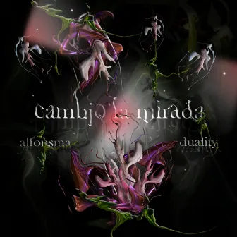 Cambio la Mirada by Duality