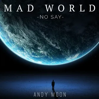 Mad World / No Say by Andy Moon