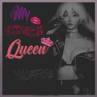 My Bitch Queen by Maleficio