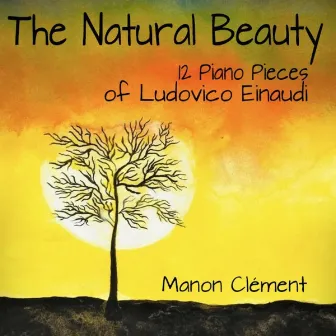 The Natural Beauty (12 Piano Pieces of Ludovico Einaudi) by Manon Clément