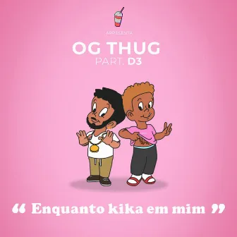 Enquanto Kika em Mim by Og Thug