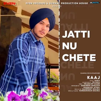 Jatti Nu Chete by Kaaj