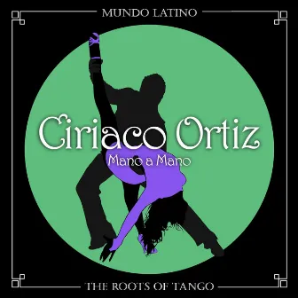 The Roots of Tango - Mano a Mano by Ciriaco Ortiz