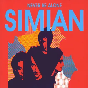 Never Be Alone by Simian