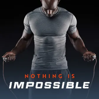 Nothing is Impossible: Positive Workout Music, Time for Running, Motivational Electronic Beats by Exercise Plan Club