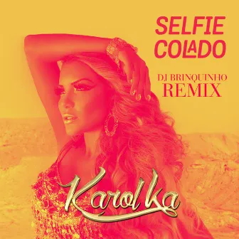 Selfie Colado (DJ Brinquinho Remix) by Karol Ka