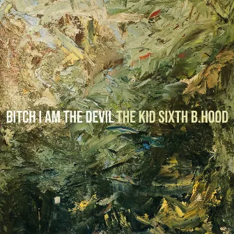 Bitch I Am the Devil by THE KID SIXTH B.HOOD